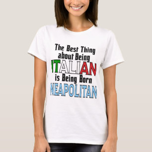 The Best Thing about being Italian  T-Shirt