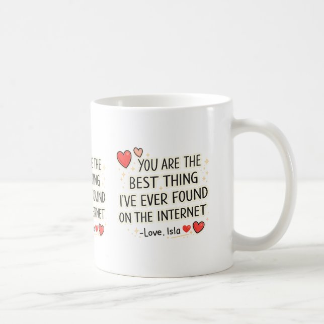 The Best Thing I’ve Ever Found On The Internet Mug (Right)