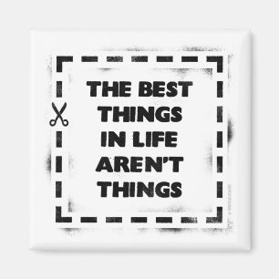 The Best thing In Life Aren't Things Magnet