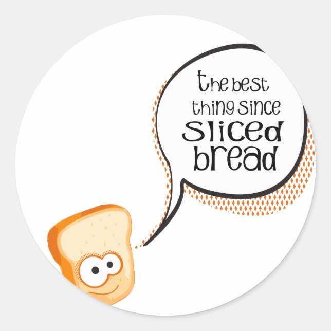 The Best Thing Since Sliced Bread Classic Round Sticker (Front)