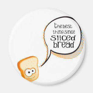 The Best Thing Since Sliced Bread Magnet