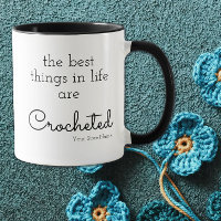 The Best Things In Life Are Crocheted Custom