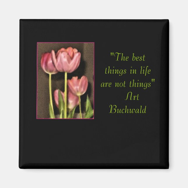 "the best things in life are not things" floral magnet (Front)