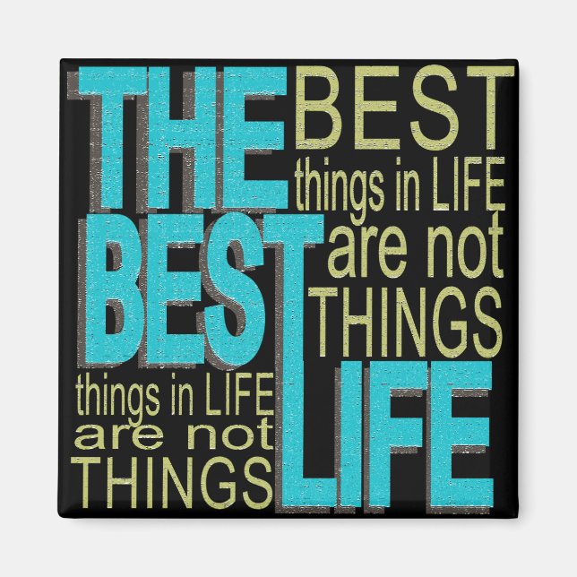 The Best Things in Life aren't Things! Magnet (Front)
