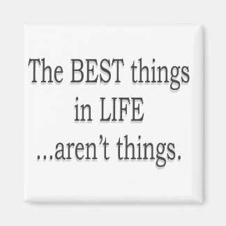The Best Things in Life aren't Things! Magnet