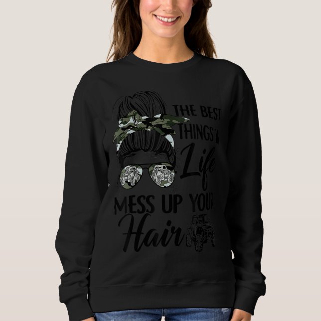 The Best Things In Life Mess Up Your Hair UTV SXS Sweatshirt (Front)