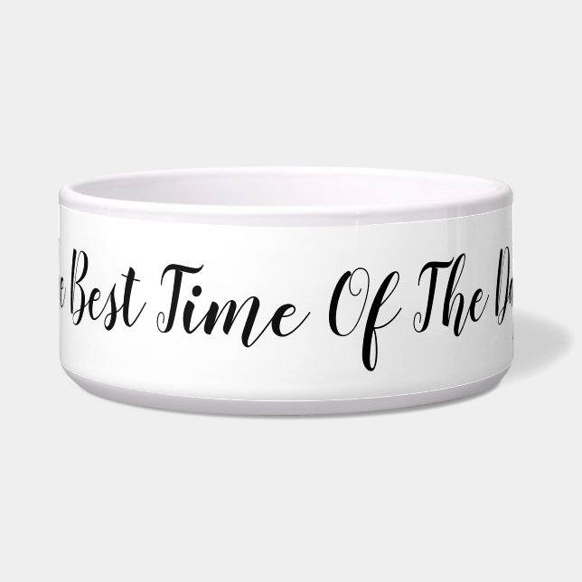 The Best Time Of The Day! Funny Message Bowl (Front)