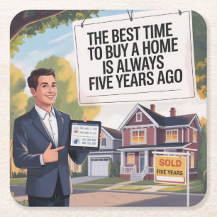 The Best Time To Buy Home Is Always Five Years Ago Square Paper Coaster