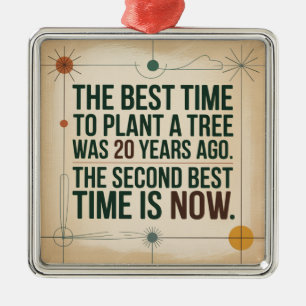 The Best Time To Plant A Tree Was 20 Years Ago Metal Ornament
