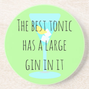 The best tonic has a large gin in it coaster