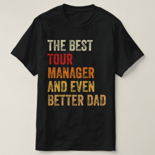 The Best Tour Manager And Even Better Dad T-Shirt