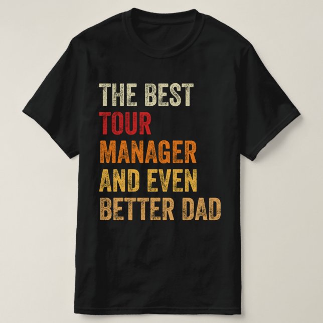 The Best Tour Manager And Even Better Dad T-Shirt (Design Front)