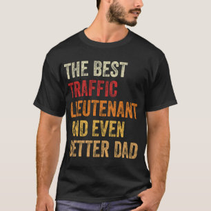The Best Traffic Lieutenant And Even Better Dad T-Shirt