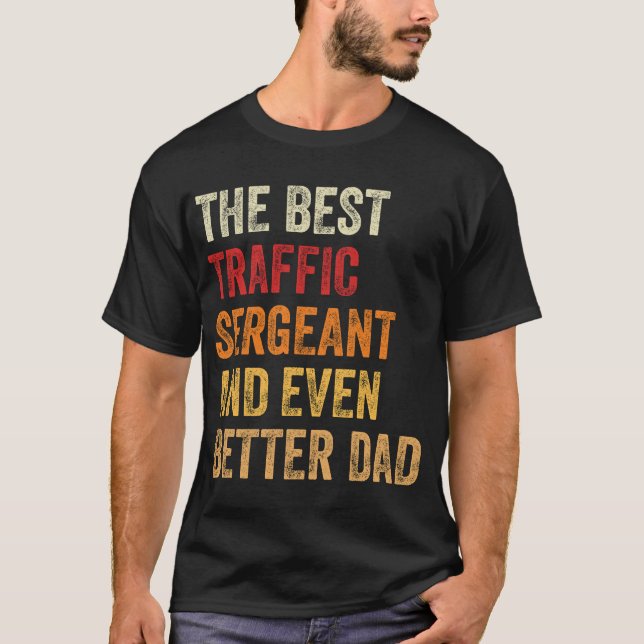 The Best Traffic Sergeant And Even Better Dad T-Shirt (Front)