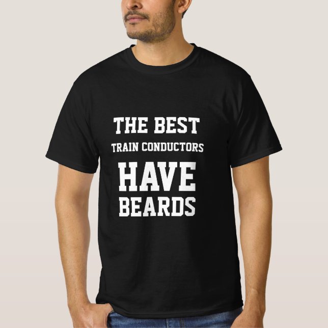 The Best Train Conductor Have Beards  T-Shirt (Front)