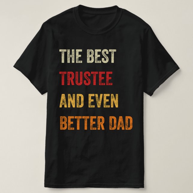 The Best Trustee And Even Better Dad T-Shirt (Design Front)
