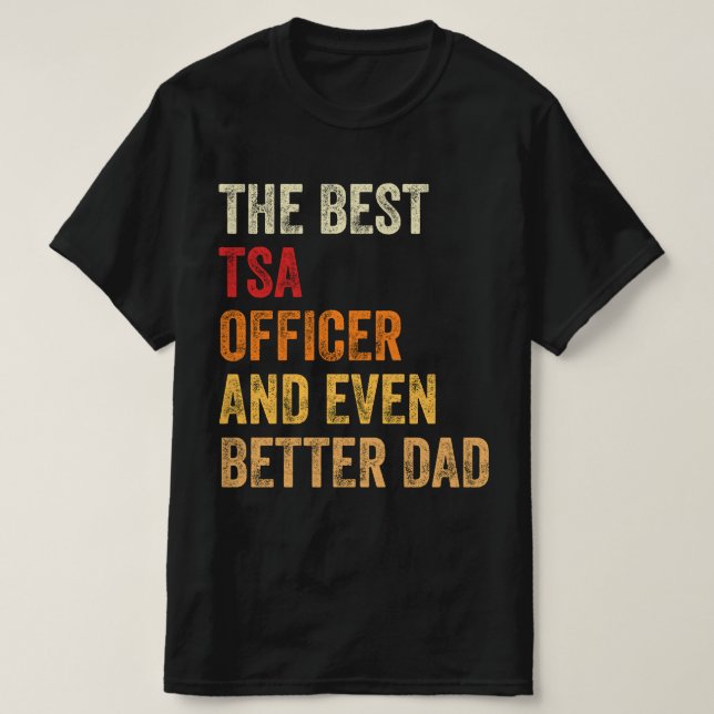 The Best TSA Officer And Even Better Dad T-Shirt (Design Front)