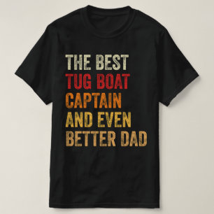 The Best Tug Boat Captain And Even Better Dad T-Shirt