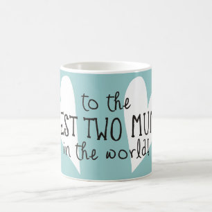 The Best Two Mums In the World Coffee Mug
