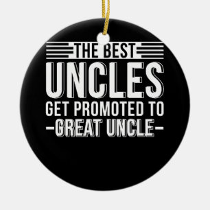 The Best Uncles Get Promoted To Great Uncle Ceramic Ornament