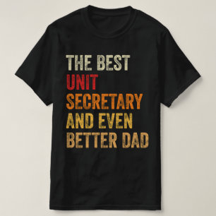 The Best Unit Secretary And Even Better Dad T-Shirt