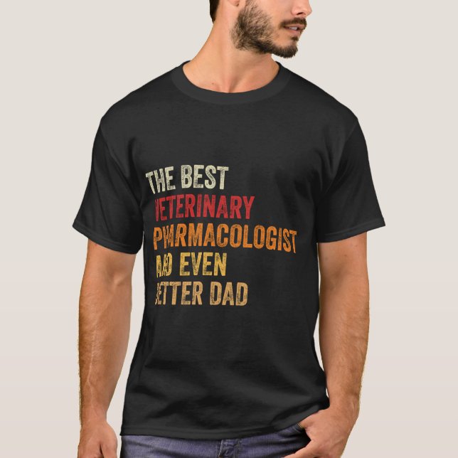 The Best Veterinary Pharmacologist And Even Better T-Shirt (Front)