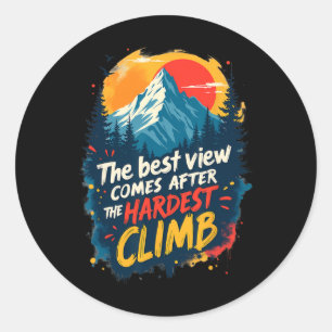 The Best View Comes After The Hardest Climb Classic Round Sticker