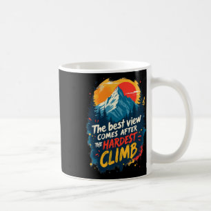 The Best View Comes After The Hardest Climb Coffee Mug