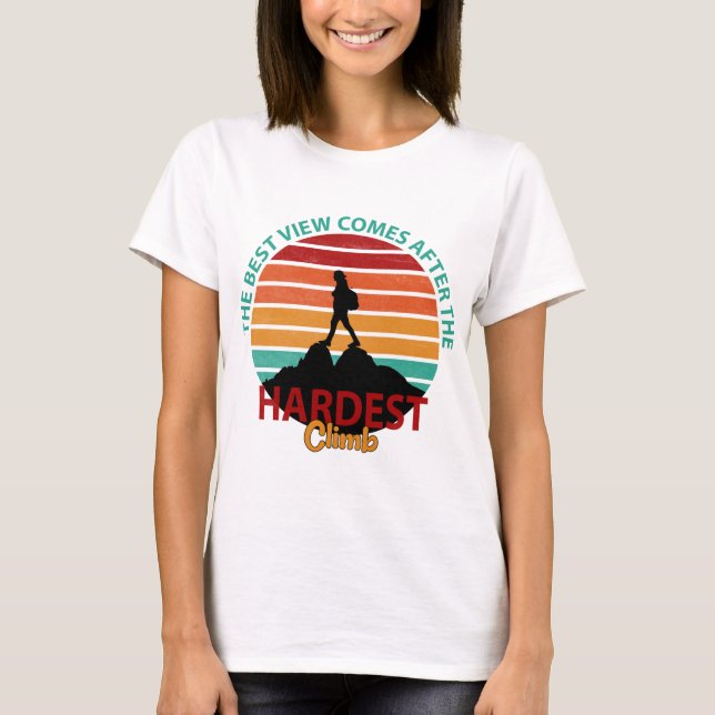 THE BEST VIEW COMES AFTER THE HARDEST CLIMB HIKING T-Shirt (Front)