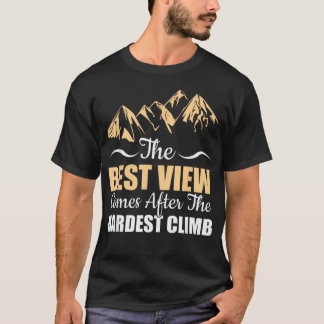 The Best View Comes After The Hardest Climb T-Shirt