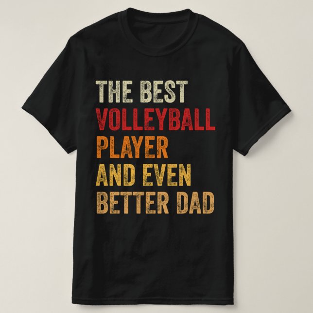 The Best Volleyball Player And Even Better Dad T-Shirt (Design Front)