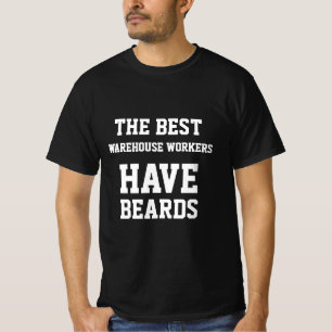 The Best Warehouse Workers Have Beards  T-Shirt