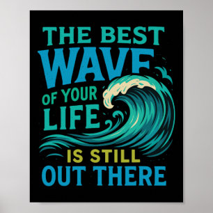 The Best Wave Of Your Life Surfing Ocean Motivatio Poster