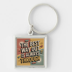 The Best Way Out Is Always Through Key Ring