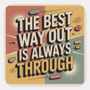 The Best Way Out Is Always Through Square Sticker