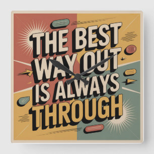 The Best Way Out Is Always Through Square Wall Clock