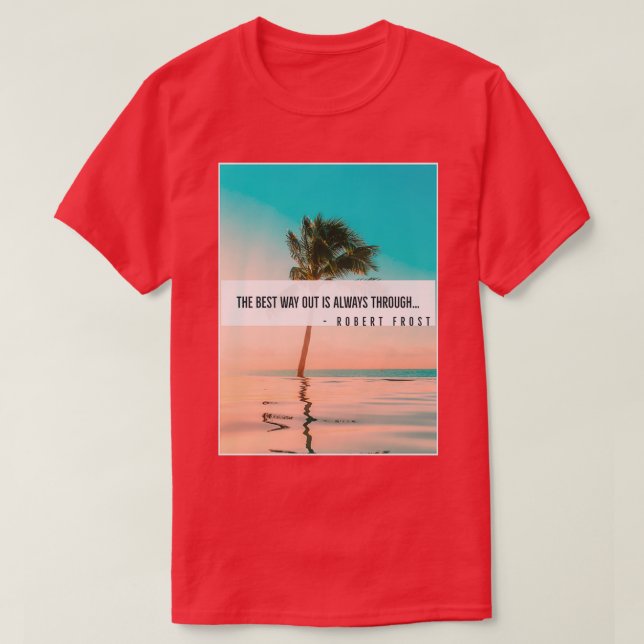 The Best Way Out Is Always Through T-Shirt (Design Front)