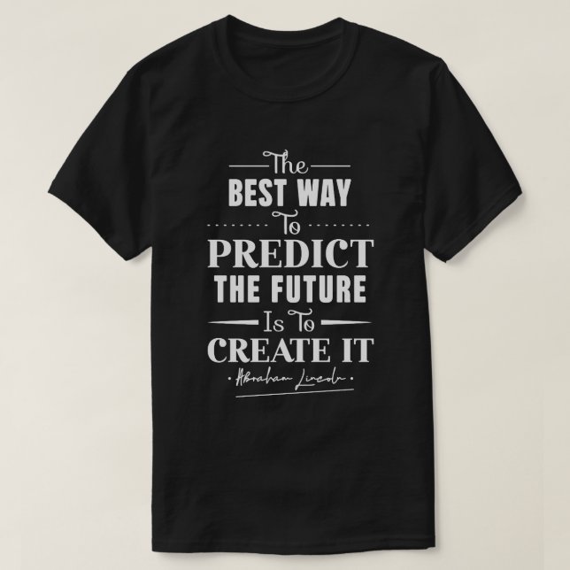 The best way to predict the future is to create it T-Shirt (Design Front)