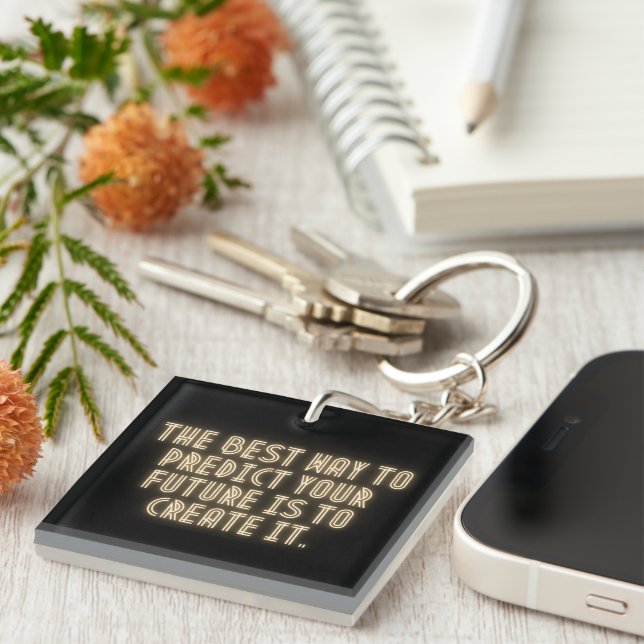 "The Best Way to Predict Your Future is to Create  Key Ring (Front Right)