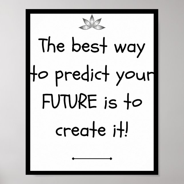 The best way to predict your FUTURE is to create Poster (Front)