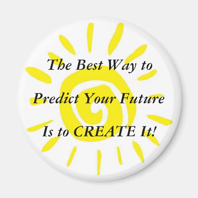 The Best Way to Predict Your FutureIs Create It! Magnet (Front)