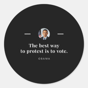 The Best Way To Protest Is To Vote - Obama Classic Round Sticker