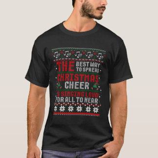 The Best Way To Spread Cheer Is Singing Loud Ugly  T-Shirt