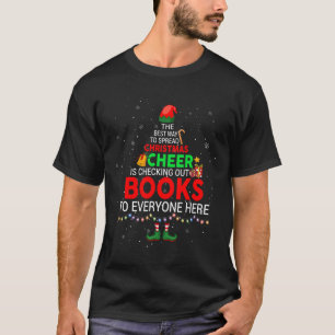 The Best Way To Spread Christmas Cheer Is Checking T-Shirt