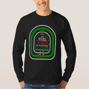 The Best Way To Spread Christmas Cheer Is Teaching T-Shirt