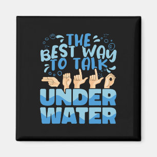 The Best Way to talk Underwater American Sign Lang Magnet