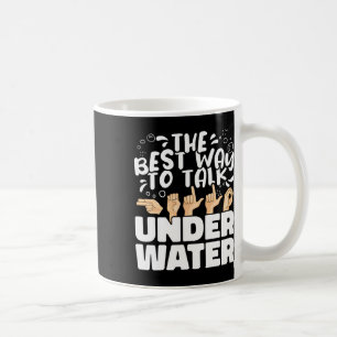 The Best Way To Talk Underwater Asl American Sign Coffee Mug