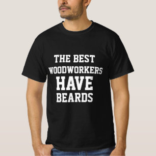 The Best Woodworkers Have Beards T-Shirt