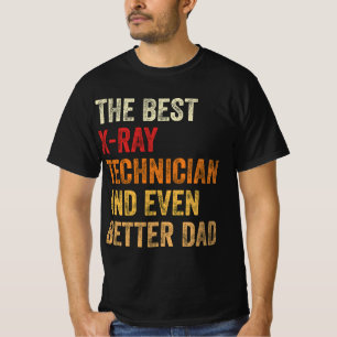 The Best X-Ray Technician And Even Better Dad T-Shirt