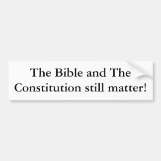 The Bible and The Constitution still matter! Bumper Sticker